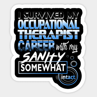 I Survived My Occupational Therapist Career With My Sanity Intact Sticker